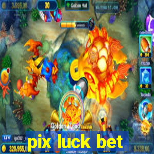 pix luck bet